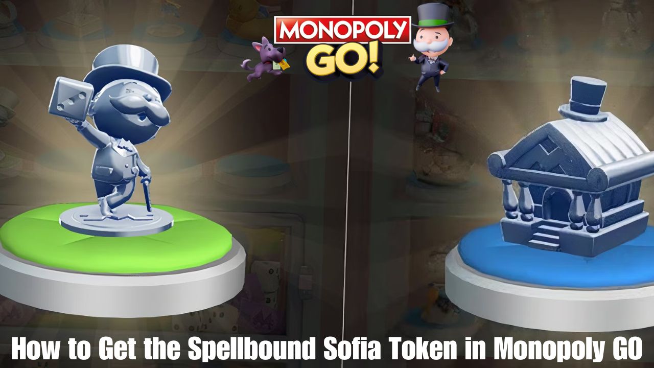 How to Get the Spellbound Sofia Token in Monopoly GO