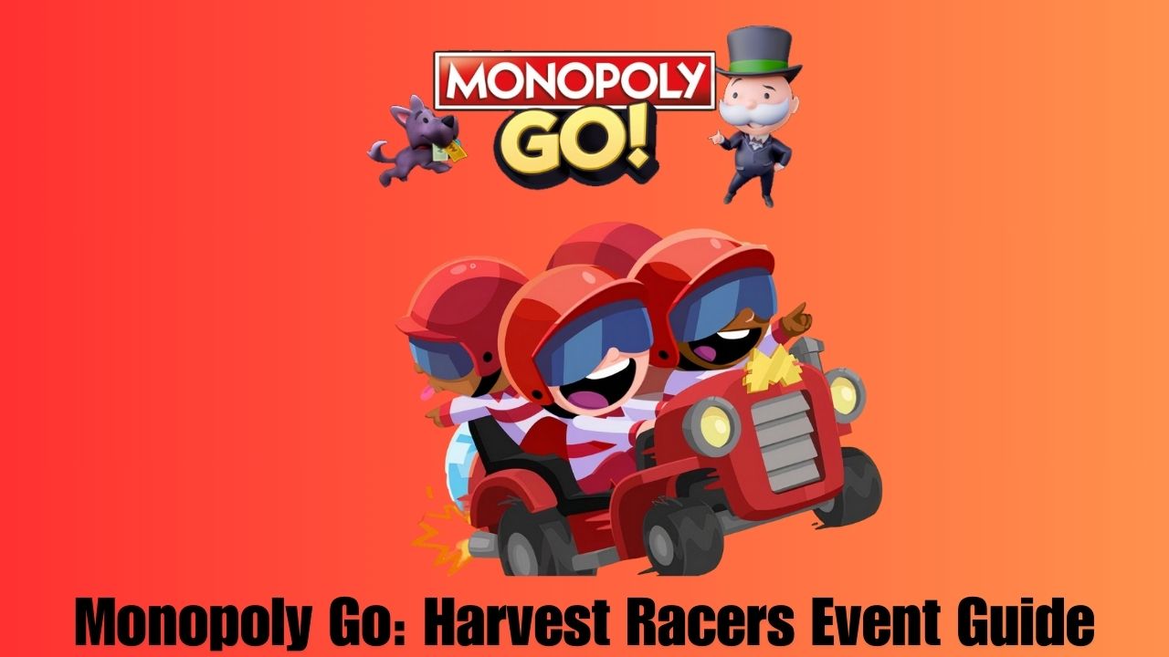 Monopoly Go Harvest Racers Event Guide