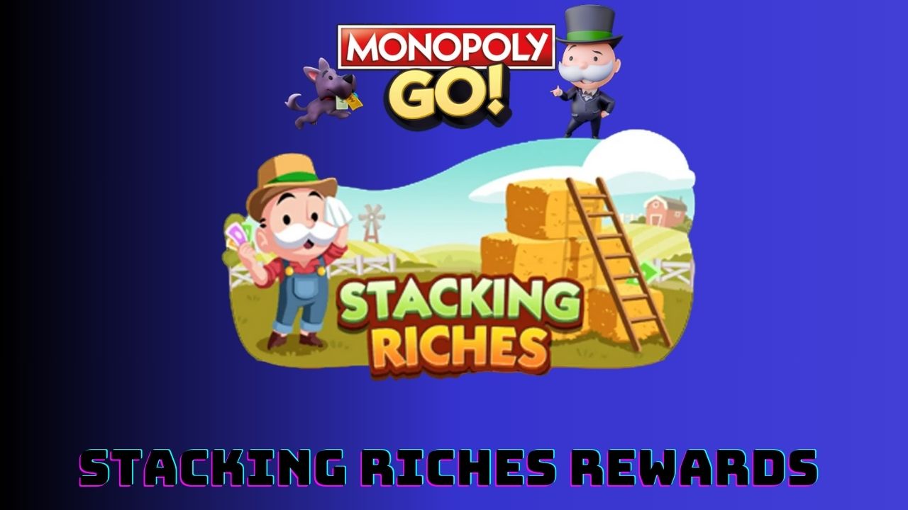 Monopoly Go Stacking Riches Rewards