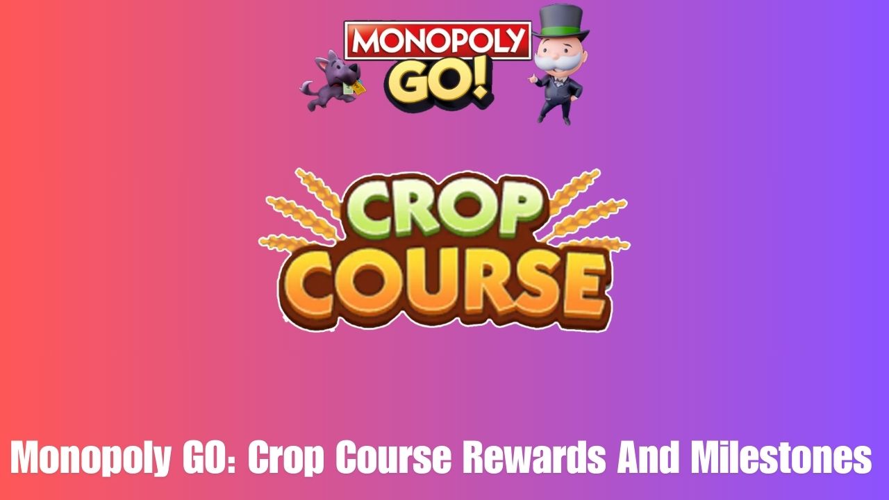 Monopoly GO Crop Course Rewards And Milestones