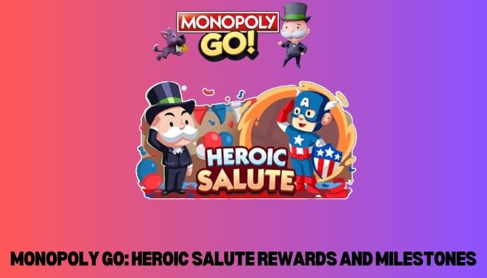 Monopoly GO Heroic Salute Rewards And Milestones