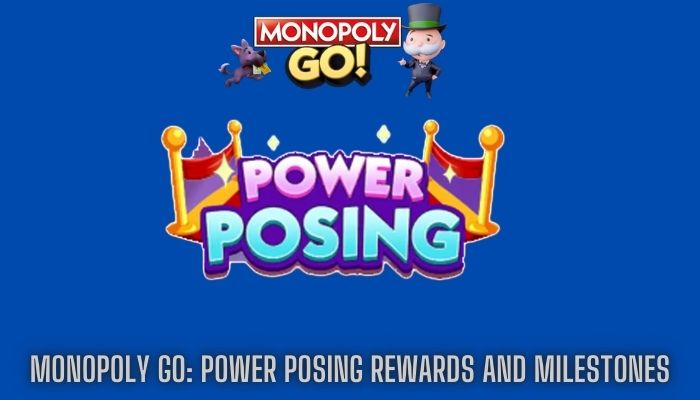 Monopoly GO Power Posing Rewards And Milestones