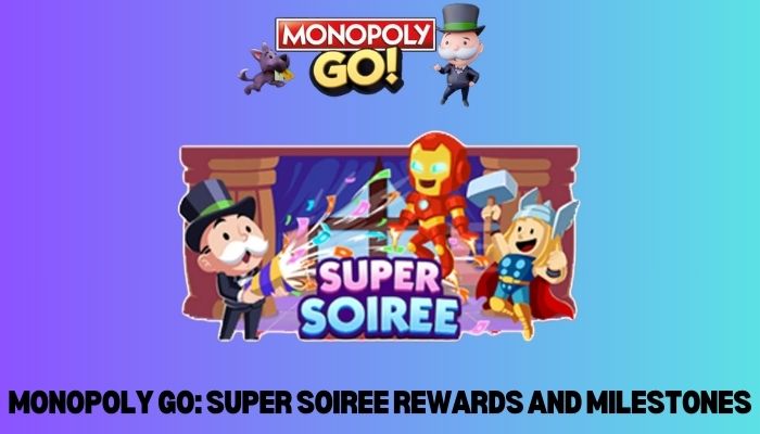 Monopoly GO Super Soiree Rewards And Milestones